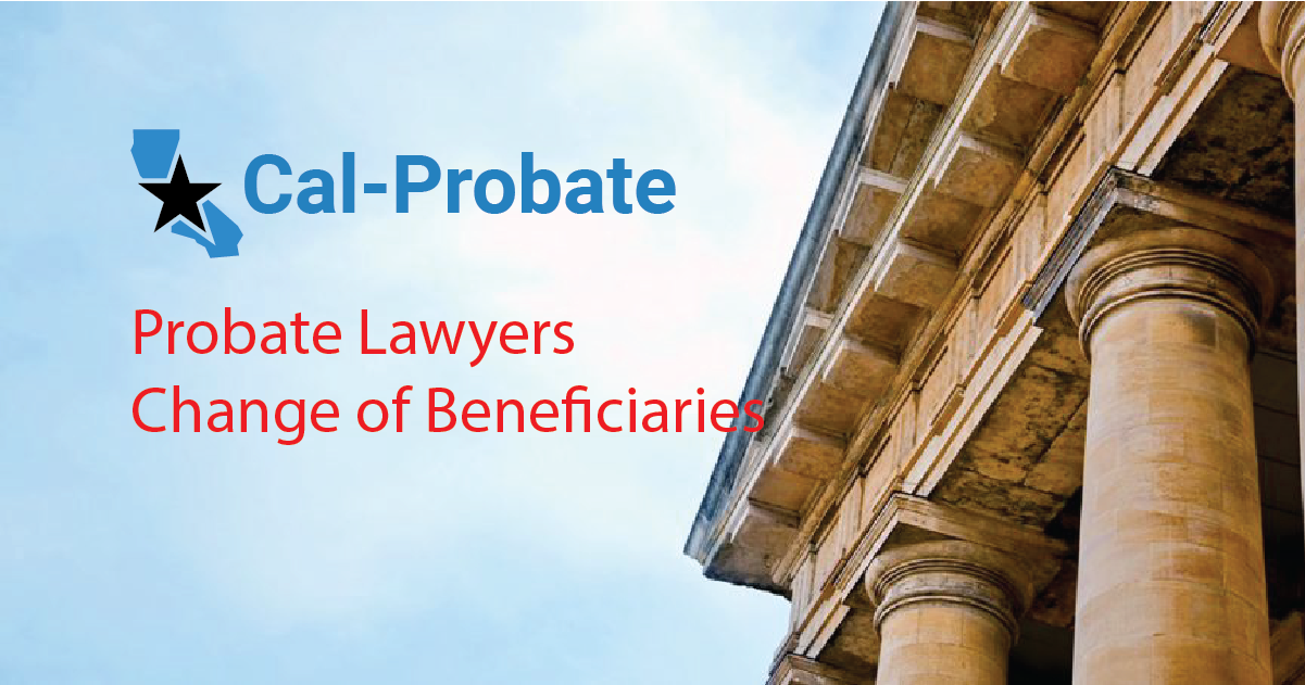 change-of-beneficiaries-cal-probate